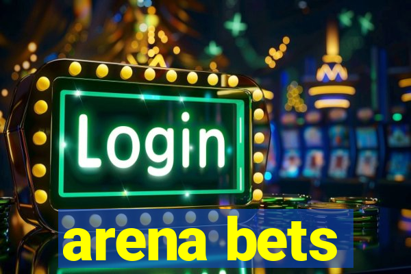 arena bets